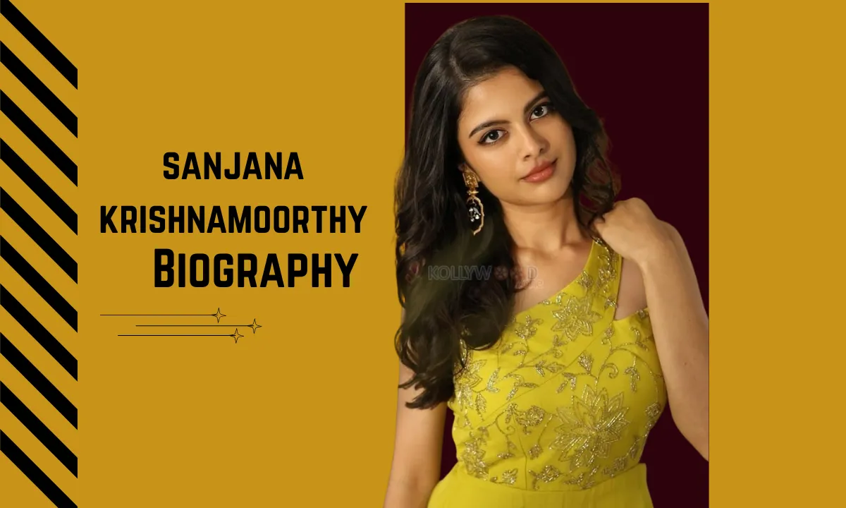 Sanjana Krishnamoorthy : Biography, Age, Height, Movies, Career, Net Worth & More!