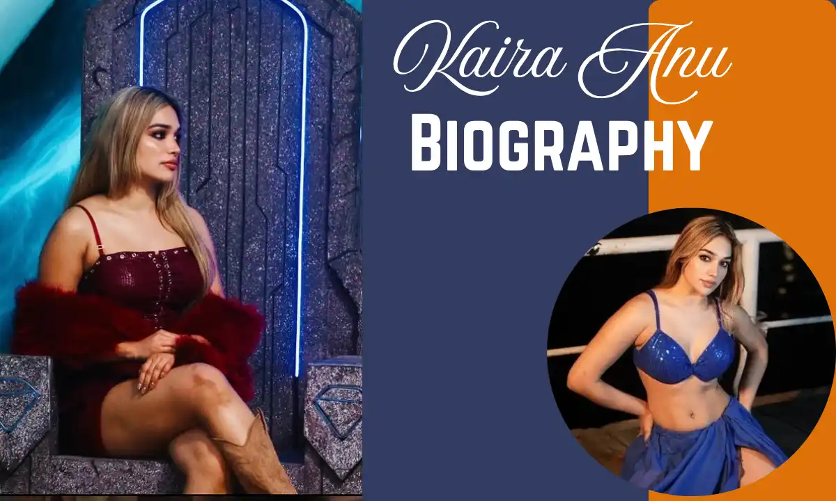 Kaira Anu Age: Biography, Family, Career, Height, Boyfriend, Net Worth & More